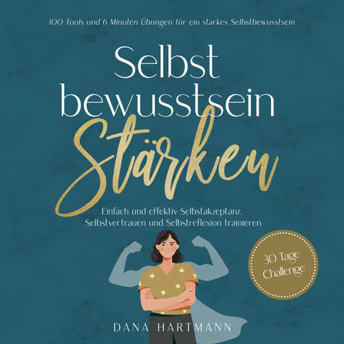 Hoerbuch Selbstbewusstsein stärken: 100 Tools und 6 Minuten Übungen für ein starkes Selbstbewusstsein | Einfach und effektiv Selbstakzeptanz, Selbstvertrauen und Selbstreflexion trainieren - 30 Tage Challenge - Dana Hartmann - Tonja Arina Gold