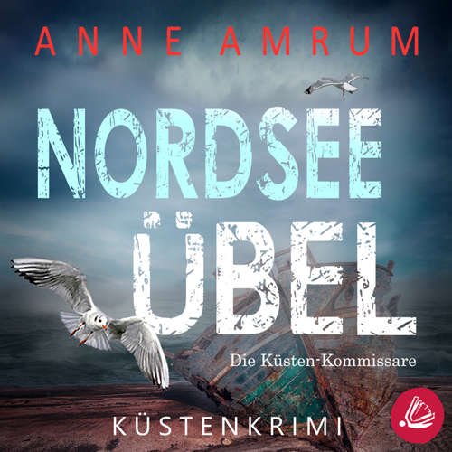 Hoerbuch Nordsee Übel - Die Küsten-Kommissare (Die Nordsee-Kommissare 12) - Anne Amrum - Martin Wilbers