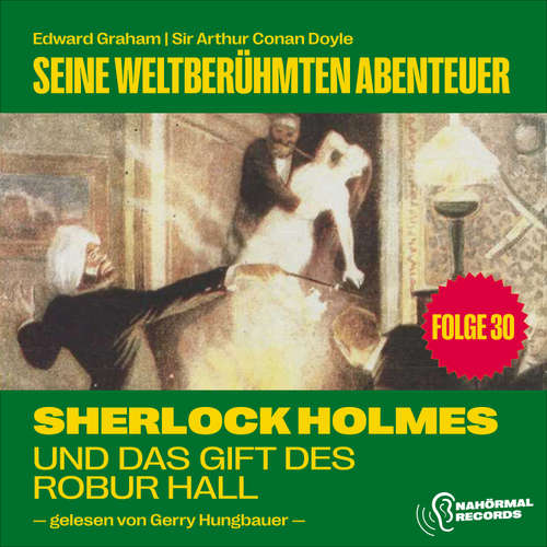 Hoerbuch Sherlock Holmes und das Gift des Robur Hall (Seine weltberühmten Abenteuer, Folge 30) - Sir Arthur Conan Doyle - Gerry Hungbauer
