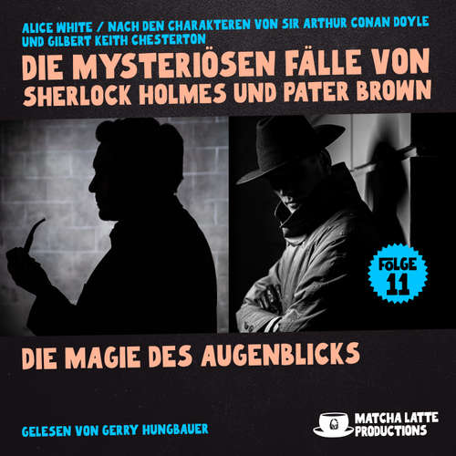 Hoerbuch Die Magie des Augenblicks (Die mysteriösen Fälle von Sherlock Holmes und Pater Brown, Folge 11) - Sir Arthur Conan Doyle - Gerry Hungbauer