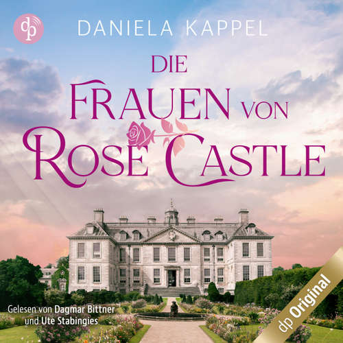 Hoerbuch Die Frauen von Rose Castle - Daniela Kappel - Ute Stabingies