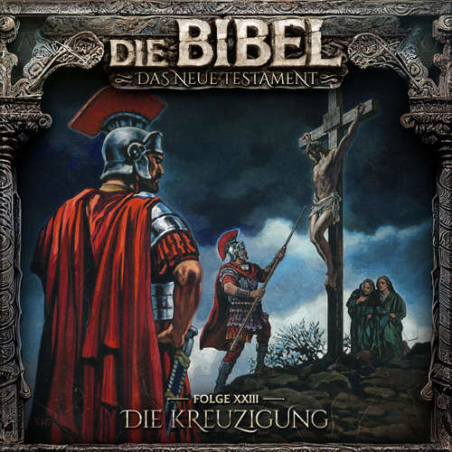 Hoerbuch Die Bibel, Neues Testament, Folge 23: Die Kreuzigung - Aikaterini Maria Schlösser - Gerrit Schmidt-Foß