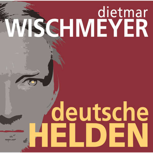 Hoerbuch Deutsche Helden - Dietmar Wischmeyer - Dietmar Wischmeyer