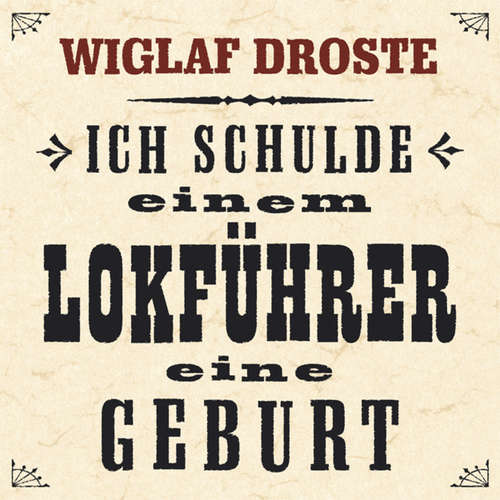 Hoerbuch Ich schulde einem Lokführer eine Geburt - Wiglaf Droste -