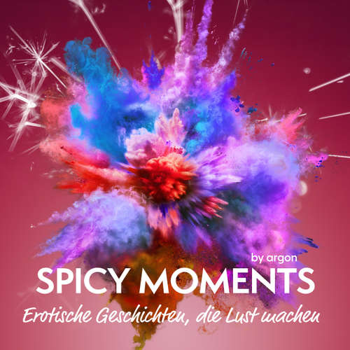 Hoerbuch Spicy Moments - Erotische Geschichten, die Lust machen - spicy moments - spicy moments by argon - Mona Simoni
