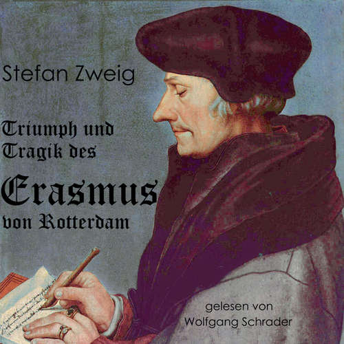 Hoerbuch Triumph und Tragik des Erasmus von Rotterdam - Stefan Zweig - Wolfgang Schrader