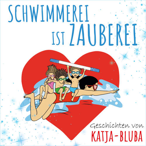 Hoerbuch Schwimmerei ist Zauberei - Katja Purstcheller - Katja Purstcheller