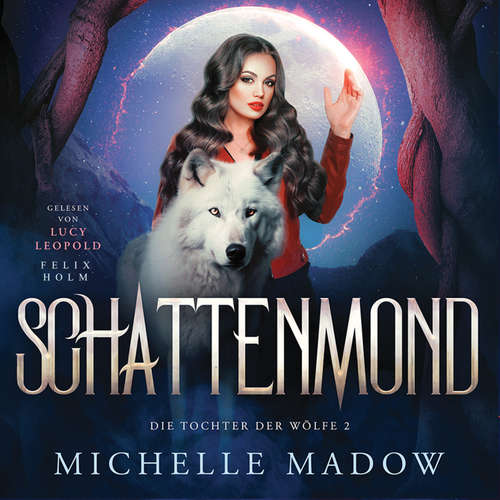 Hoerbuch Schattenmond - Die Tochter der Wölfe: Band 2 - Michelle Madow - Lucy Leopold