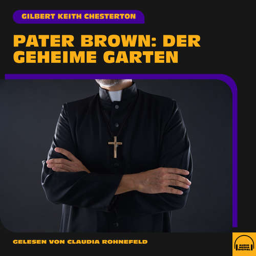 Hoerbuch Pater Brown: Der geheime Garten - Gilbert Keith Chesterton - Claudia Rohnefeld