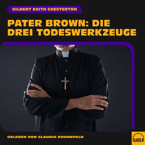 Hoerbuch Pater Brown: Die drei Todeswerkzeuge - Gilbert Keith Chesterton - Claudia Rohnefeld