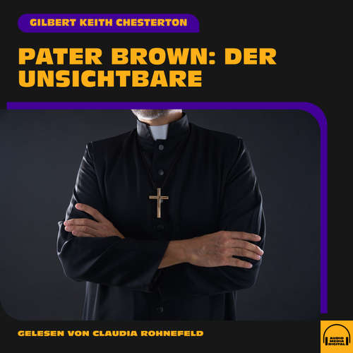 Hoerbuch Pater Brown: Der Unsichtbare - Gilbert Keith Chesterton - Claudia Rohnefeld