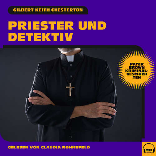 Hoerbuch Priester und Detektiv (Pater Brown Kriminalgeschichten) - Gilbert Keith Chesterton - Claudia Rohnefeld