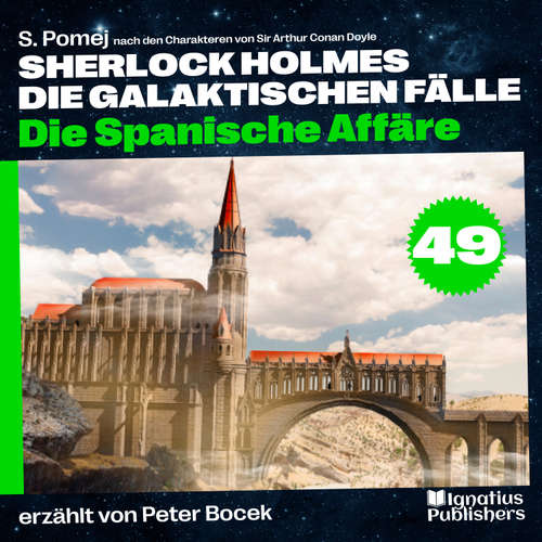 Hoerbuch Die Spanische Affäre (Sherlock Holmes - Die galaktischen Fälle, Folge 49) - Sir Arthur Conan Doyle - Peter Bocek