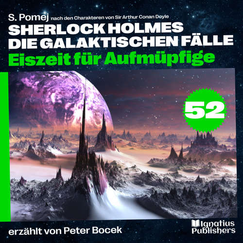 Hoerbuch Eiszeit für Aufmüpfige (Sherlock Holmes - Die galaktischen Fälle, Folge 52) - Sir Arthur Conan Doyle - Peter Bocek