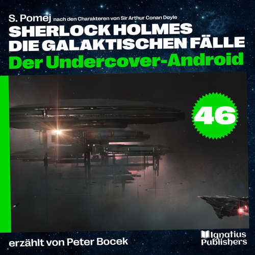 Hoerbuch Der Undercover-Android (Sherlock Holmes - Die galaktischen Fälle, Folge 46) - Sir Arthur Conan Doyle - Peter Bocek