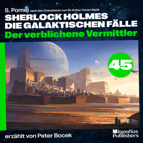 Hoerbuch Der verblichene Vermittler (Sherlock Holmes - Die galaktischen Fälle, Folge 45) - Sir Arthur Conan Doyle - Peter Bocek