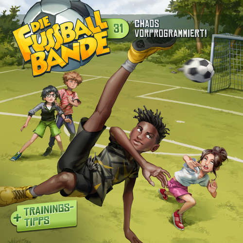 Hoerbuch Die Fussballbande, Folge 31: Chaos vorprogrammiert! - Aikaterini Maria Schlösser - Daniel Welbat