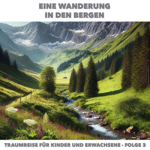 Hoerbuch Traumreisen für Erwachsene und Kinder, Folge 3: Eine Wanderung in den Bergen - Claudia Schröder - Synthesized Voice - Female
