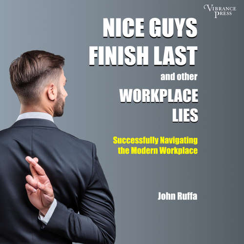 Audiobook Nice Guys Finish Last and Other Workplace Lies - Successfully Navigating the Modern Workplace - John Ruffa - Eric Fox