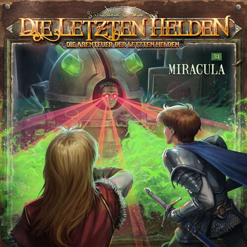 Hoerbuch Die Letzten Helden, Die Abenteuer der Letzten Helden, Folge 31: Miracula - Paul Burghardt - Kim Hasper