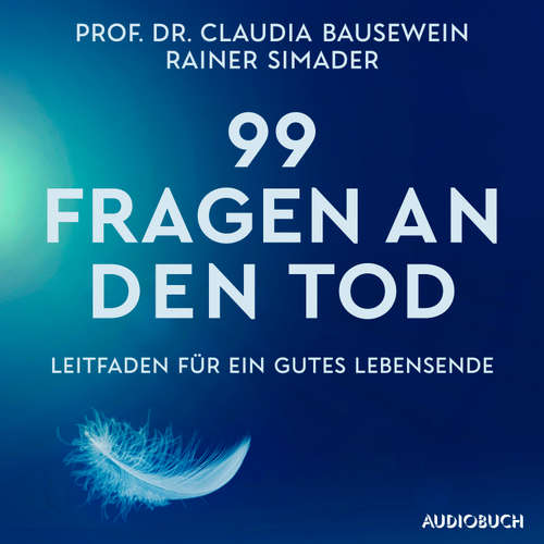 Hoerbuch 99 Fragen an den Tod - Prof. Dr. Claudia Bausewein - Wolfgang Berger