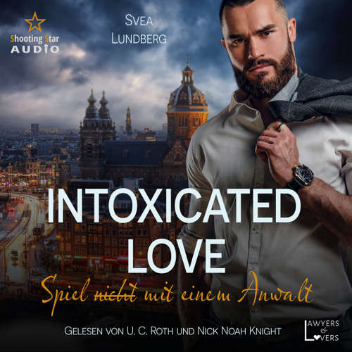 Hoerbuch Intoxicated Love: Spiel (nicht) mit einem Anwalt - Lawyers & Lovers, Band 1 (ungekürzt) - Svea Lundberg - U. C. Roth