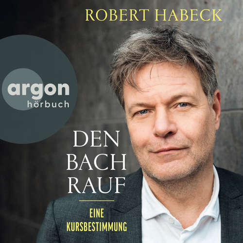 Hoerbuch Den Bach rauf - Eine Kursbestimmung - Robert Habeck - Johannes Steck