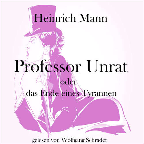 Hoerbuch Professor Unrat oder das Ende eines Tyrannen - Heinrich Mann - Wolfgang Schrader