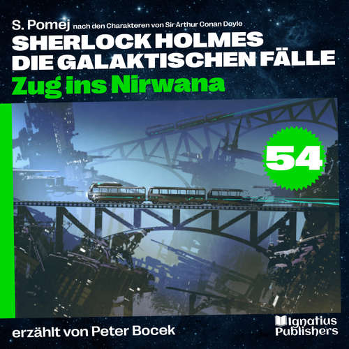 Hoerbuch Zug ins Nirwana (Sherlock Holmes - Die galaktischen Fälle, Folge 54) - S. Pomej - Peter Bocek