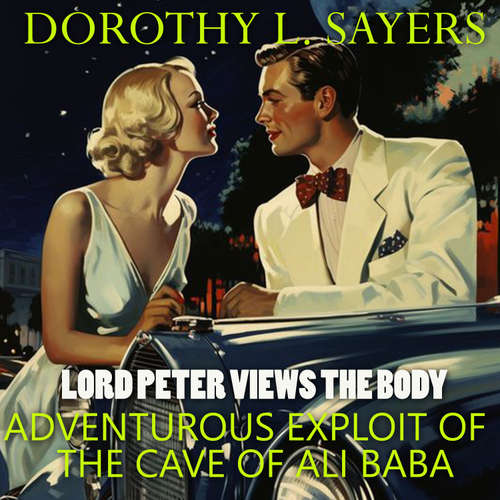 Audiobook Lord Peter Views the Body. Adventurous Exploit of the Cave of Ali Baba - Dorothy L. Sayers - Peter Coates