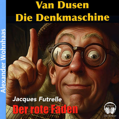 Hoerbuch Van Dusen die Denkmaschine - Der rote Faden - Jacques Futrelle - Alexander Wohnhaas