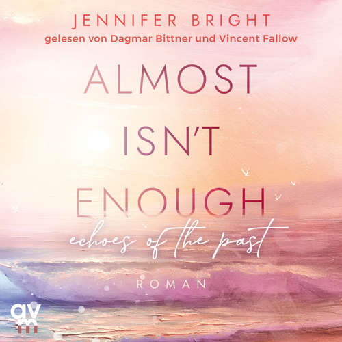 Hoerbuch Almost isn't enough. Echoes of the Past - Jennifer Bright - Dagmar Bittner