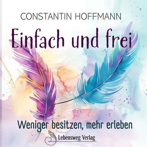 Hoerbuch Einfach und frei - Constantin Hoffmann - Maximilian Kiefer