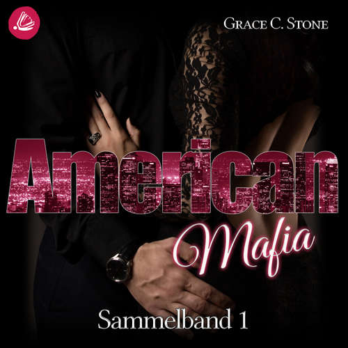 Hoerbuch American Mafia: Sammelband 1 - Grace C. Stone - Kai Schulz