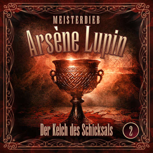 Hoerbuch Meisterdieb Arsène Lupin - Folge 2: Der Kelch des Schicksals - Silke Walter - Leonhard Mahlich