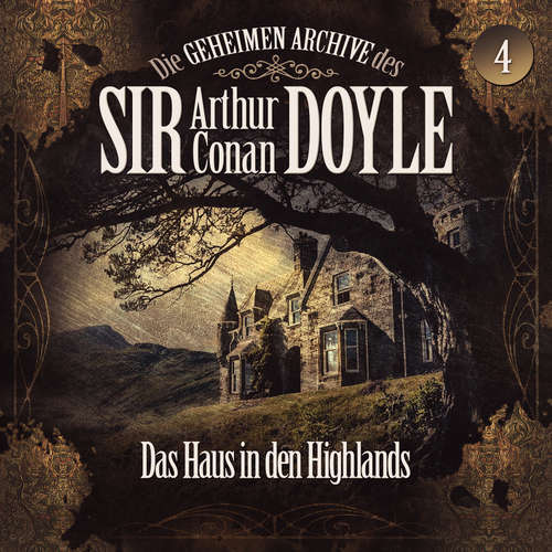 Hoerbuch Die geheimen Archive des Sir Arthur Conan Doyle, Folge 4: Das Haus in den Highlands - Arthur Conan Doyle - Axel Prahl