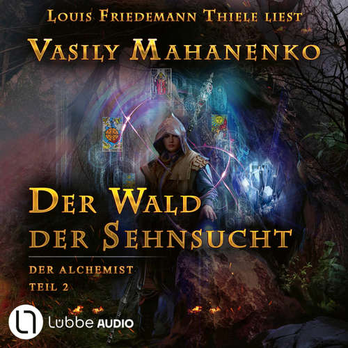 Hoerbuch Der Wald der Sehnsucht - Der Alchemist, Teil 2 - Vasily Mahanenko - Louis Friedemann Thiele