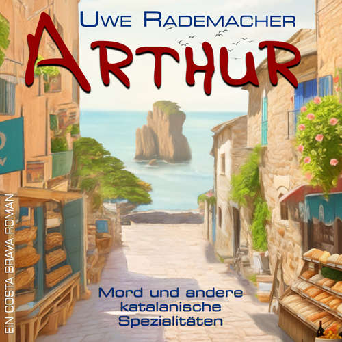 Hoerbuch ARTHUR - Mord und andere katalanische Spezialitäten - Uwe Rademacher - Bastian Palmersheim