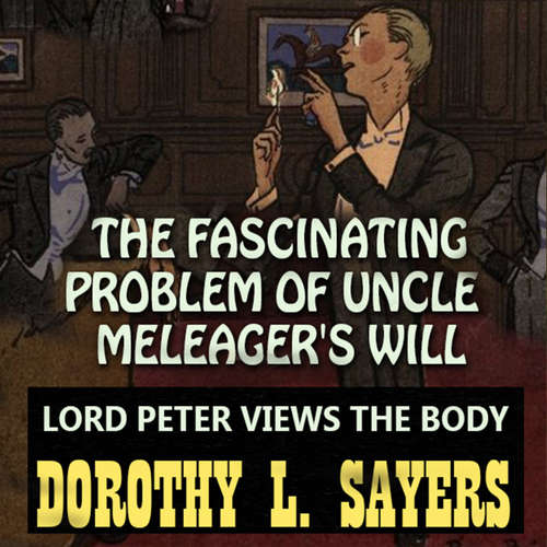 Audiobook Lord Peter Views the Body. The Fascinating Problem Of Uncle Meleager's Will - Dorothy L. Sayers - Peter Coates
