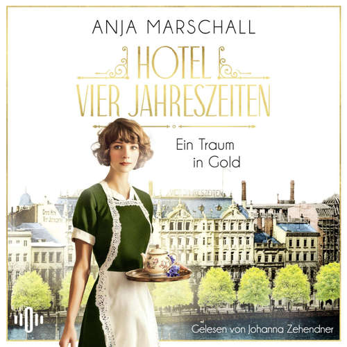 Hoerbuch Hotel Vier Jahreszeiten – Ein Traum in Gold (Das Vier Jahreszeiten 1) - Anja Marschall - Johanna Zehendner