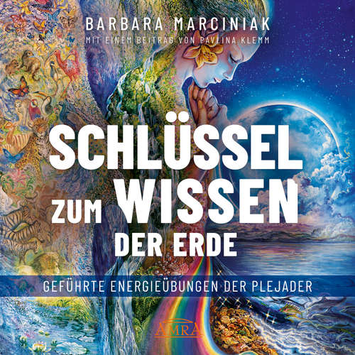 Hoerbuch SCHLÜSSEL ZUM WISSEN DER ERDE: Geführte Energieübungen der Plejader mit einem exklusiven und selbst eingesprochenen Beitrag der SPIEGEL-Bestsellerautorin Pavlina Klemm - Barbara Marciniak - Regine Effinger