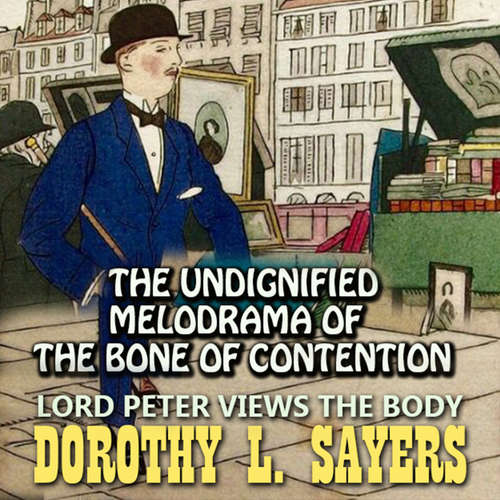 Audiobook Lord Peter Views the Body. The Undignified Melodrama of the Bone of Contention - Dorothy L. Sayers - Peter Coates