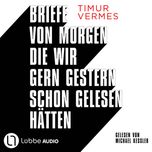 Hoerbuch Briefe von morgen, die wir gern gestern schon gelesen hätten - Timur Vermes - Michael Kessler