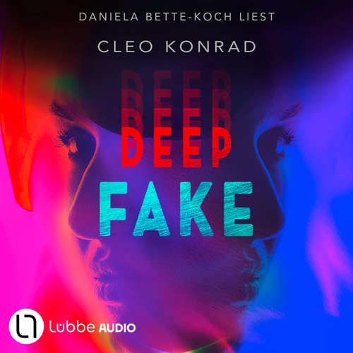 Hoerbuch Deep Fake - Cleo Konrad - Daniela Bette-Koch