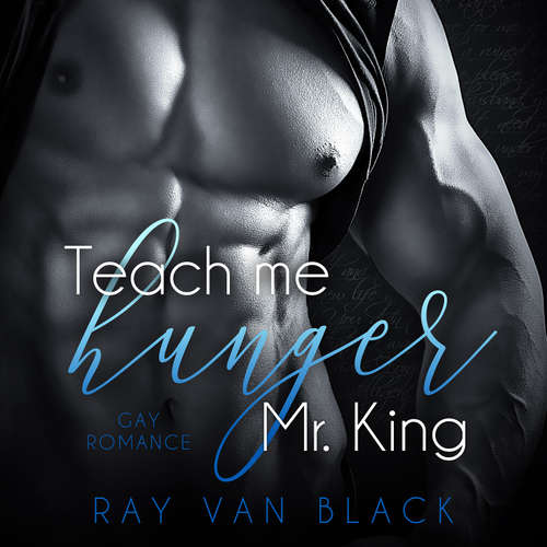 Hoerbuch Teach me hunger, Mr. King: Gay Romance - Ray van Black - Kevo Adler