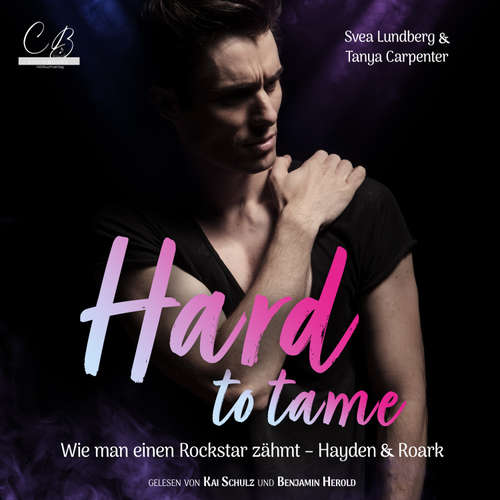Hoerbuch Hard to tame – Wie man einen Rockstar zähmt - Tanya Carpenter - Kai Schulz