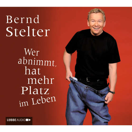 Hoerbuch Wer abnimmt, hat mehr Platz im Leben - Bernd Stelter - Bernd Stelter