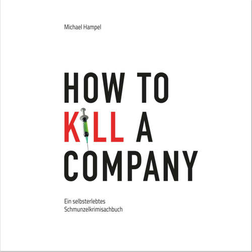 Hoerbuch How to kill a company - Michael Hampel - Daniel Biederstedt