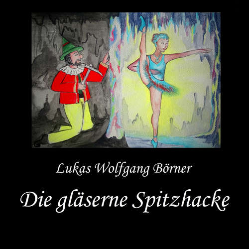 Hoerbuch Die gläserne Spitzhacke - Lukas Wolfgang Börner - Lukas Wolfgang Börner