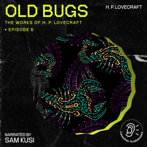 Audiobook Old Bugs (The Work of H. P. Lovecraft, Episode 6) - H. P. Lovecraft - Sam Kusi